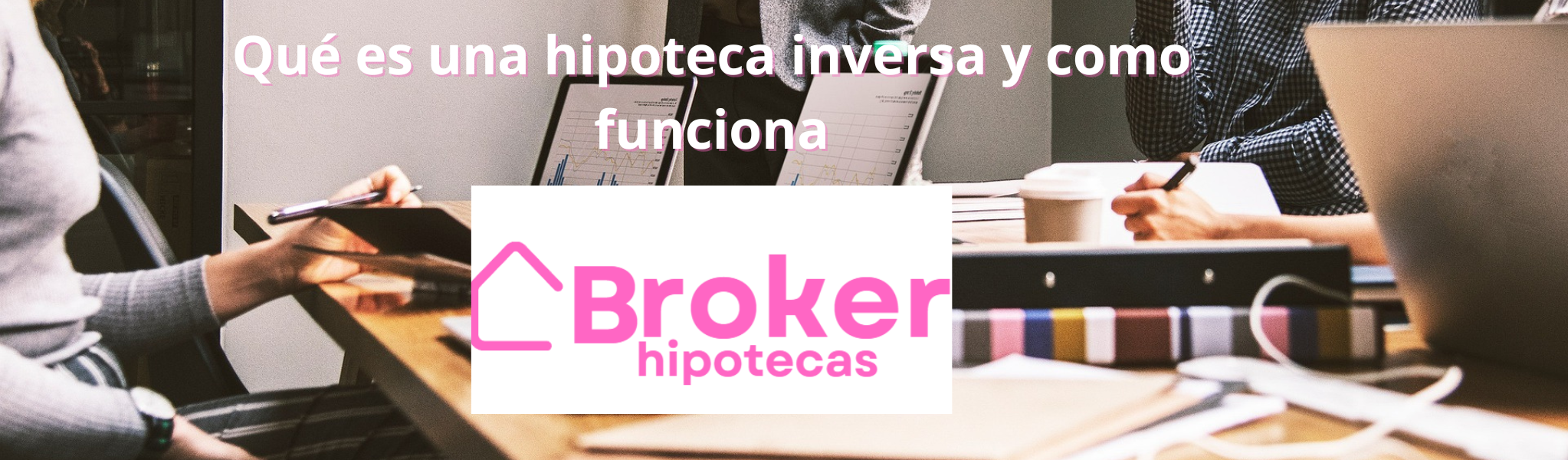 Qué es una hipoteca inversa y como funciona